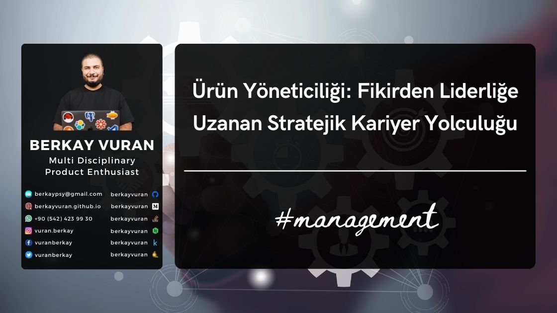 'Ürün Yöneticiliği: Fikirden Liderliğe Uzanan Stratejik Kariyer Yolculuğu'